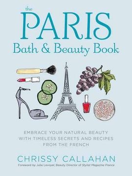portada The Paris Bath and Beauty Book: Embrace Your Natural Beauty with Timeless Secrets and Recipes from the French