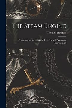 portada The Steam Engine: Comprising an Account of its Invention and Progressive Improvement (en Inglés)