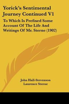 portada yorick's sentimental journey continued v1: to which is prefixed some account of the life and writings of mr. sterne (1902) (in English)