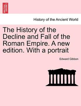 portada the history of the decline and fall of the roman empire. a new edition. with a portrait (en Inglés)