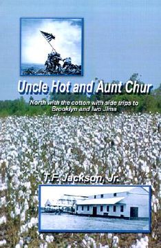 portada uncle hot and aunt chur: an odyssey from mississippi to northeast arkansas and then to southern missouri with side trips to brooklyn and iwo ji (en Inglés)