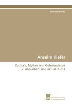 portada Anselm Kiefer: Kabbala, Mythos und Geheimwissen  (2. überarbeit. und aktual. Aufl.)