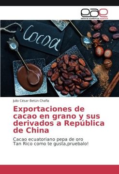 portada Exportaciones de cacao en grano y sus derivados a República de China: Cacao ecuatoriano pepa de oro Tan Rico como te gusta,pruebalo!
