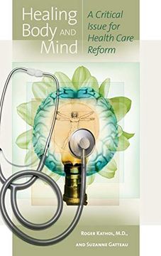 portada Healing Body and Mind: A Critical Issue for Health Care Reform (Praeger Series in Health Psychology) (en Inglés)