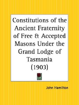 portada constitutions of the ancient fraternity of free and accepted masons under the grand lodge of tasmania (en Inglés)