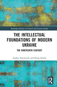 portada The Intellectual Foundations of Modern Ukraine: The Nineteenth Century (Routledge Histories of Central and Eastern Europe) (en Inglés)