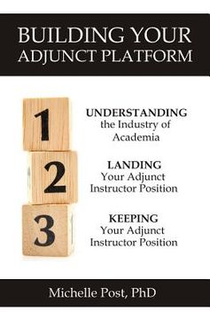 portada Building Your Adjunct Platform: Understanding the Industry-Landing Your First Adjunct Instructor Position-Keeping Your Adjunct Instructor Position (in English)