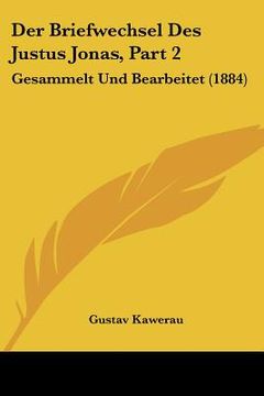 portada Der Briefwechsel Des Justus Jonas, Part 2: Gesammelt Und Bearbeitet (1884) (en Alemán)