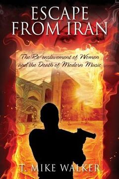 portada Escape From Iran: The Re-enslavement of Women and the Death of Modern Music (in English)