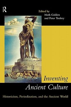 portada inventing ancient culture: historicism, periodization and the ancient world (in English)