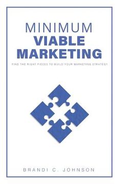 portada Minimum Viable Marketing: Find the Right Pieces to Build Your Marketing Strategy