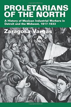 portada Proletarians of the North: A History of Mexican Industrial Workers in Detroit and the Midwest, 1917-1933 (en Inglés)