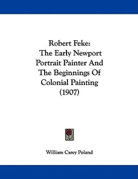 portada robert feke: the early newport portrait painter and the beginnings of colonial painting (1907)
