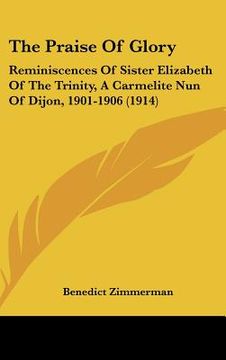 portada the praise of glory: reminiscences of sister elizabeth of the trinity, a carmelite nun of dijon, 1901-1906 (1914)