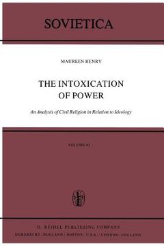portada The Intoxication of Power: An Analysis of Civil Religion in Relation to Ideology (en Inglés)