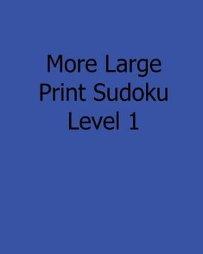 portada More Large Print Sudoku Level 1: 80 Easy to Read, Large Print Sudoku Puzzles (in English)