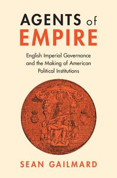 portada Agents of Empire: English Imperial Governance and the Making of American Political Institutions (Political Economy of Institutions and Decisions) (en Inglés)