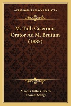 portada M. Tulli Ciceronis Orator Ad M. Brutum (1885) (in Latin)