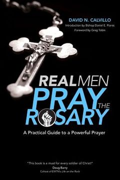 portada real men pray the rosary: a practical guide to a powerful prayer (en Inglés)