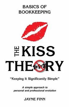 portada The KISS Theory: Basics of Bookkeeping: Keep It Strategically Simple "A simple approach to personal and professional development." (en Inglés)
