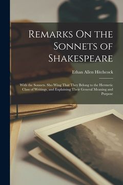 portada Remarks On the Sonnets of Shakespeare: With the Sonnets. Sho Wing That They Belong to the Hermetic Class of Writings, and Explaining Their General Mea (en Inglés)