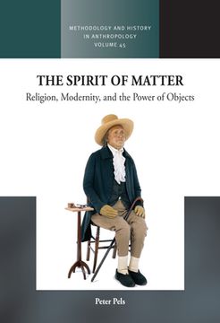 portada The Spirit of Matter: Modernity, Religion, and the Power of Objects (Methodology & History in Anthropology, 45) (in English)