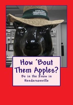portada How 'bout Them Apples?: Be in the Know in Hendersonville (en Inglés)