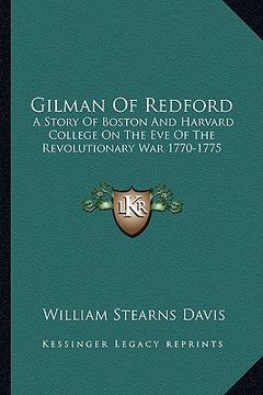portada gilman of redford: a story of boston and harvard college on the eve of the revolutionary war 1770-1775 (in English)