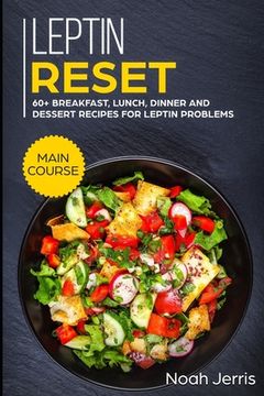 portada Leptin Reset: MAIN COURSE - 60+ Breakfast, Lunch, Dinner and Dessert Recipes for Leptin problems (en Inglés)