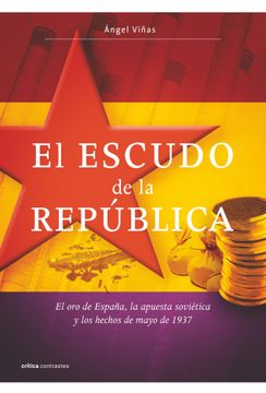 portada El Escudo de la Republica: El oro de España, la Apuesta Sovietica y los Hechos de Mayo de 1937