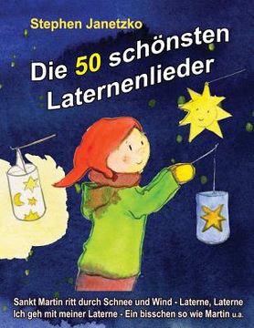 portada Die 50 schönsten Laternenlieder: Das Liederbuch mit allen Texten, Noten und Gitarrengriffen zum Mitsingen und Mitspielen (in German)