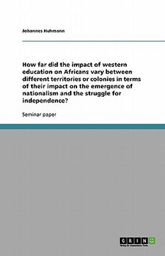 portada how far did the impact of western education on africans vary between different territories or colonies in terms of their impact on the emergence of na (en Inglés)