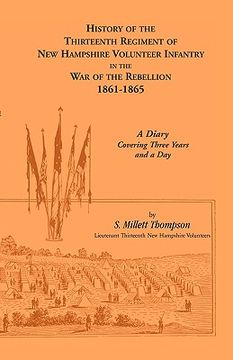 portada history of the thirteenth regiment of new hampshire volunteer infantry in the war of the rebellion, 1861-1865. a diary covering three years and a day (en Inglés)