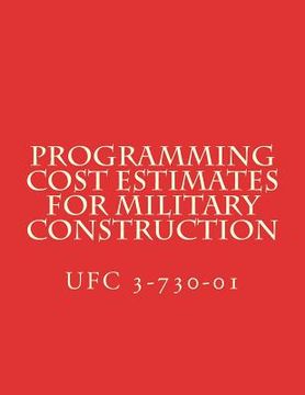 portada Programming Cost Estimates for Military Construction: Unified Facility Criteria UFC 3-730-01 (en Inglés)