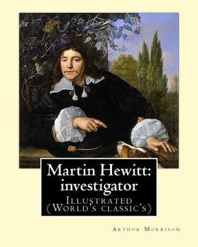 portada Martin Hewitt: investigator (1894). By: Arthur Morrison: Illustrated (World's classic's) (en Inglés)