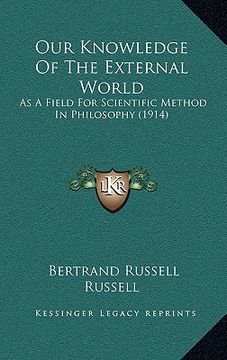 portada our knowledge of the external world: as a field for scientific method in philosophy (1914) (en Inglés)