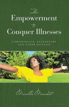 portada The Empowerment to Conquer Illnesses, Fibromyalgia, Neuropathy, and Other Diseases