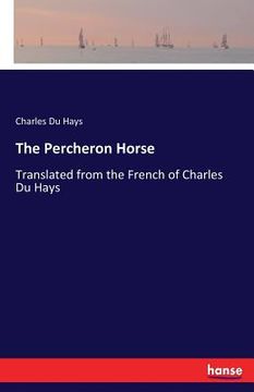 portada The Percheron Horse: Translated from the French of Charles Du Hays (en Inglés)