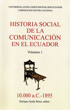 portada Historia social de la comunicación en el Ecuador, volumen I (10.000 a.C.-1895). Volumen 1.