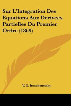 portada Sur L'Integration Des Equations Aux Derivees Partielles Du Premier Ordre (1869) (en Francés)