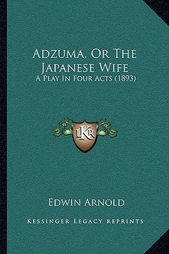 portada adzuma, or the japanese wife: a play in four acts (1893) (en Inglés)