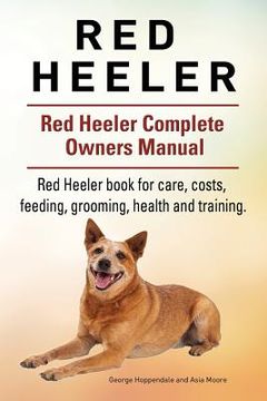 portada Red Heeler Dog. Red Heeler dog book for costs, care, feeding, grooming, training and health. Red Heeler dog Owners Manual. (in English)