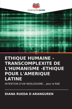 portada Ethique Humaine - Transcomplexite de l'Humanisme -Ethique Pour l'Amerique Latine (en Francés)
