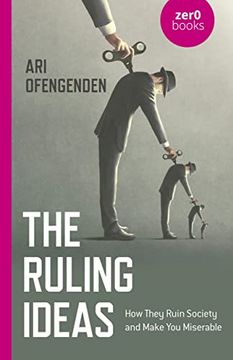 portada The Ruling Ideas: How They Ruin Society and Make You Miserable