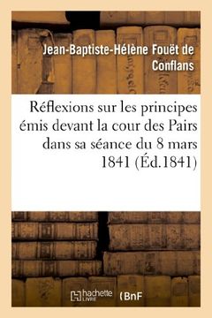 portada Réflexions sur les principes émis devant la cour des Pairs dans sa séance du 8 mars 1841 (Philosophie) (French Edition)