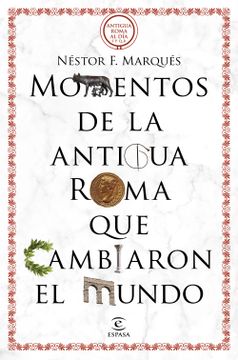 portada MOMENTOS DE LA ANTIGUA ROMA QUE CAMBIARON EL MUNDO (in Spanish)