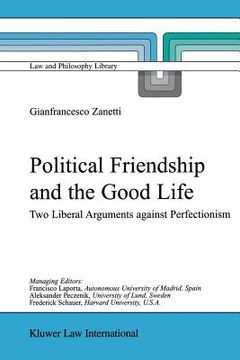 portada political friendship and the good life: two liberal arguments against perfectionism (in English)