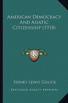 portada american democracy and asiatic citizenship (1918) (en Inglés)