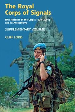portada The Royal Corps of Signals: Unit Histories of the Corps (1920 - 2001) and Its Antecedents: Supplementary Volume (en Inglés)