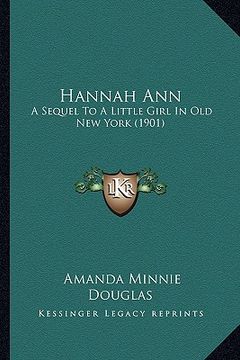 portada hannah ann: a sequel to a little girl in old new york (1901) (in English)